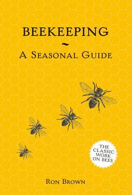 Beekeeping: A Seasonal Guide by Ron Brown