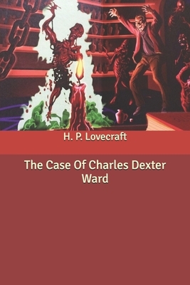 The Case Of Charles Dexter Ward by H.P. Lovecraft