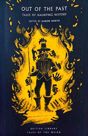 Out of the past : Tales of haunting history by Aaron Worth, Sheila Hodgson, Bernard J. Capes, Frederick Cowles, Vincent O'Sullivan, Marjorie 1888-1952 Bowen, M. P. 1865-1947 Shiel, Vernon Lee