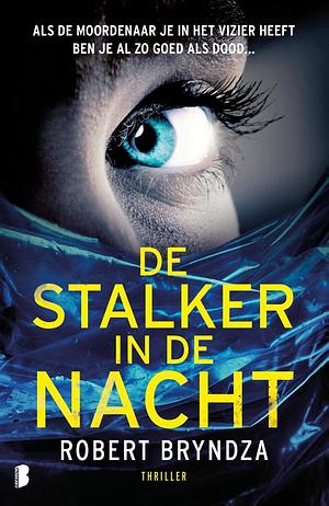 De stalker in de nacht: als de moordenaar je in het vizier heeft ben je al zo goed als dood... by Robert Bryndza