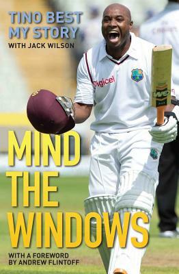 Mind the Windows: The Life and Times of Tino Best by Jack Wilson, Tino Best