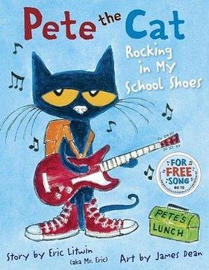 Pete the Cat: Rocking in My School Shoes: A Back to School Book for Kids by James Dean, Eric Litwin