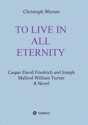 To Live in All Eternity by Christoph Werner