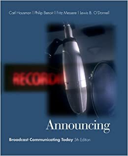 Announcing: Broadcast Communicating Today (with InfoTrac) (Wadsworth Series in Broadcast and Production) by Carl Hausman, Philip Benoit, Frank Messere, Lewis B. O'Donnell