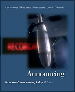 Announcing: Broadcast Communicating Today (with InfoTrac) (Wadsworth Series in Broadcast and Production) by Lewis B. O'Donnell, Philip Benoit, Frank Messere, Carl Hausman