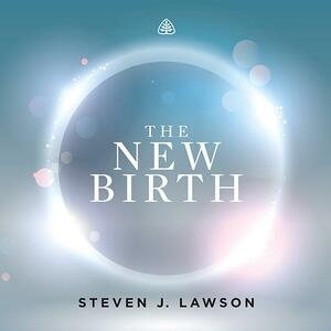 The New Birth Teaching Series by Steven J. Lawson