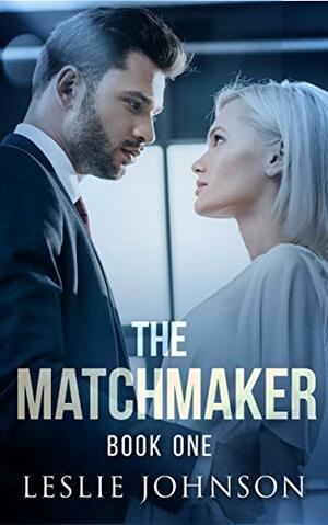 The Matchmaker: Book One by Leslie Johnson