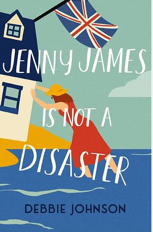 Jenny James is Not a Disaster  by Debbie Johnson