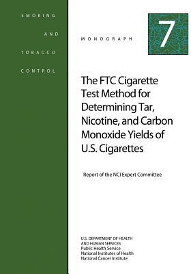 The FTC Cigarette Test Method for Determining Tar, Nicotine, and Carbon Monoxide Yields of U.S. Cigarettes: Smoking and Tobacco Control Monograph No. by National Institutes of Health, U.S. Department of Health and Human Services, National Cancer Institute