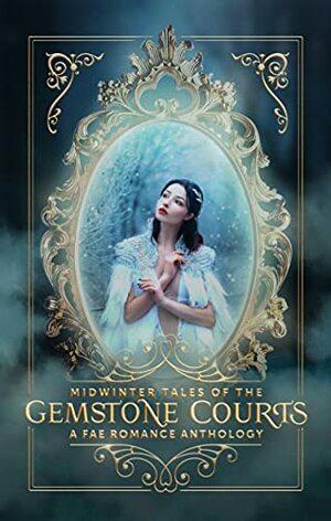 Midwinter Tales of the Gemstone Courts: A Fae Romance Anthology by Heather Carter, M.K. Lorber, Tina Marte, E.M. Howell, Jaycee Jarvis, Mandi Richards, Wren Murphy, Lisa Kumar, B.K. Rae