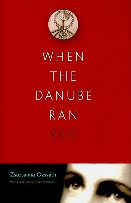 When the Danube Ran Red by Zsuzsanna Ozsváth