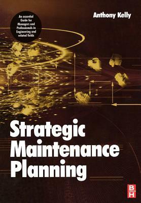 Strategic Maintenance Planning by Anthony Kelly