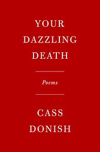 Your Dazzling Death: Poems by Cass Donish