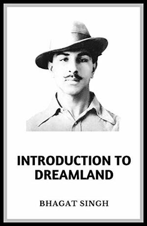 Introduction to Dreamland by Bhagat Singh