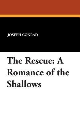 The Rescue: A Romance of the Shallows by Joseph Conrad