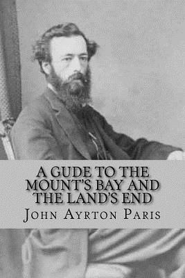 A Gude To The Mount's Bay And The Land's End by John Ayrton Paris