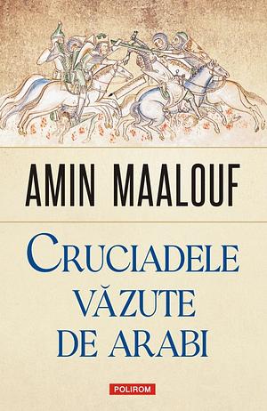Cruciadele văzute de arabi by Amin Maalouf