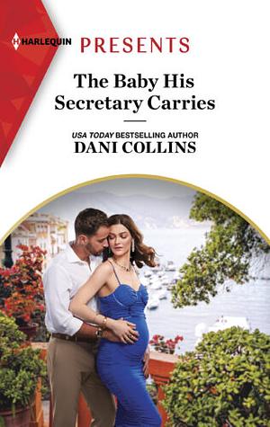 The Baby His Secretary Carries by Dani Collins