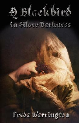 A Blackbird in Silver Darkness by Freda Warrington
