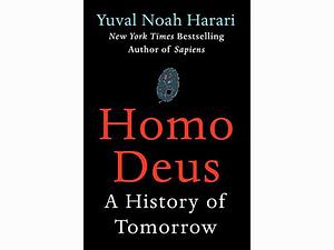 Homo Deus: A History of Tomorrow by Yuval Noah Harari