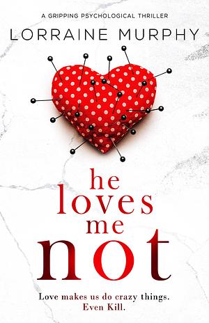 He Loves Me Not by Lorraine Murphy