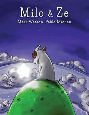 Milo & Ze: A Tale of Friendship by Pablo Michau, Mark Watson