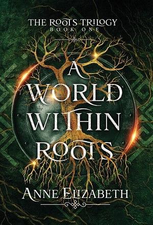 A World Within Roots by Anne Elizabeth