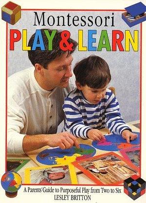 Montessori Play and Learn by Lesley Britton, Lesley Britton