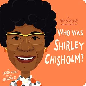 Who Was Shirley Chisholm? by Lisbeth Kaiser, Who HQ