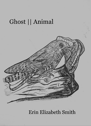 Ghost || Animal by Erin Elizabeth Smith