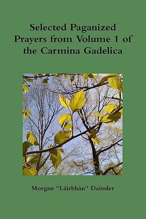 Selected Prayers from Volume 1 of the Carmina Gadelica by Morgan Daimler