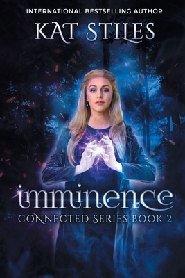 Imminence: Book 2 Connected Series by Kat Stiles