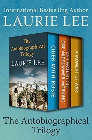 The Autobiographical Trilogy: Cider with Rosie, As I Walked Out One Midsummer Morning, and A Moment of War by Laurie Lee, Laurie Lee