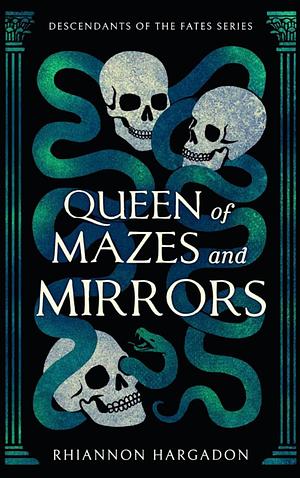 Queen of Mazes and Mirrors by Rhiannon Hargadon