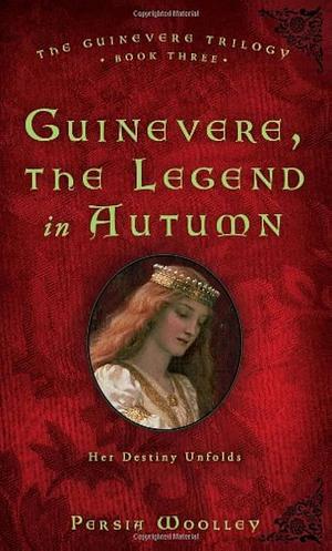 Guinevere: The Legend in Autumn by Persia Woolley