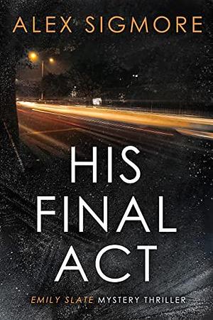 His Final Act by Alex Sigmore, Alex Sigmore