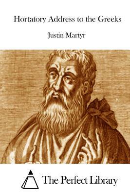 Hortatory Address to the Greeks by Justin Martyr