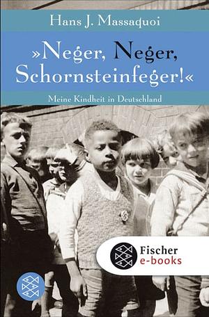 »Neger, Neger, Schornsteinfeger!«: Meine Kindheit in Deutschland by Hans Massaquoi