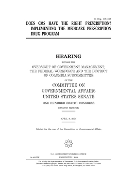 Does CMS have the right prescription?: implementing the Medicare prescription drug program by United States Congress, United States Senate, Committee on Governmental Affa (senate)