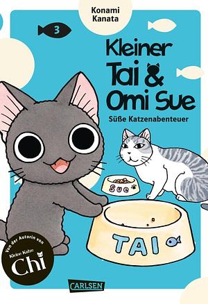 Kleiner Tai & Omi Sue - Süße Katzenabenteuer, Band 3 by Konami Kanata