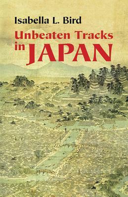 Unbeaten Tracks in Japan by Isabella Bird