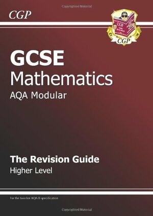 Mathematics: GCSE: AQA Modular: The Revision Guide: Higher Level by Richard Parsons