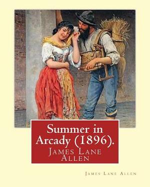 Summer in Arcady (1896). By: James Lane Allen by James Lane Allen