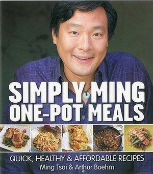 Simply Ming One Pot Meals: Quick, Healthy & Affordable Recipes by Ming Tsai, Antonis Achilleos, Arthur Boehm