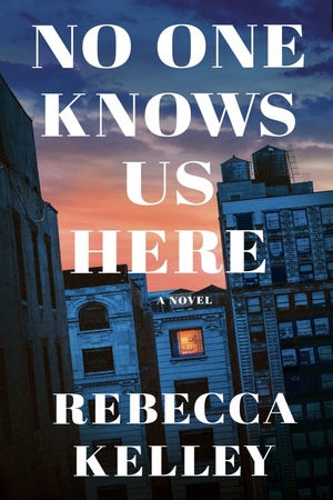 No One Knows Us Here by Rebecca Kelley