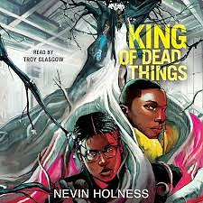 King of Dead Things by Nevin Holness