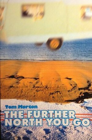 The Further North You Go by Tom Morton