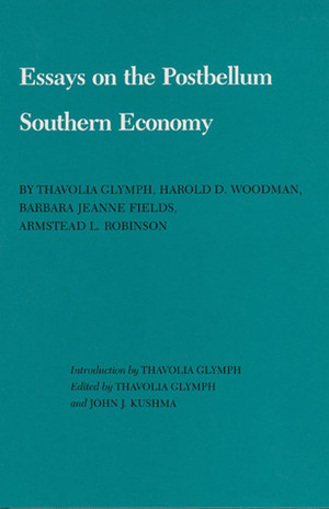 Essays on the Postbellum Southern Economy by Barbara Jeanne Et Al Fields, John J. Kushma, Thavolia Glymph