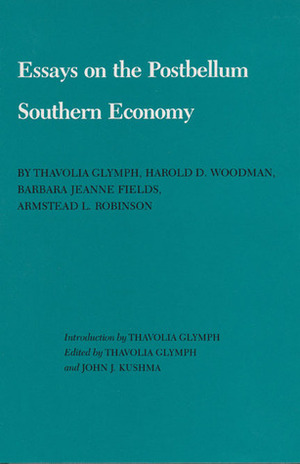 Essays on the Postbellum Southern Economy by Barbara Jeanne Et Al Fields, Thavolia Glymph, John J. Kushma