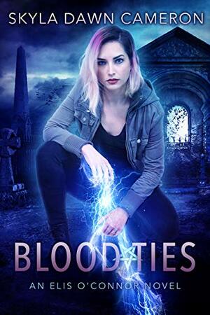 Blood Ties (Elis O'Connor Book 1) by Skyla Dawn Cameron